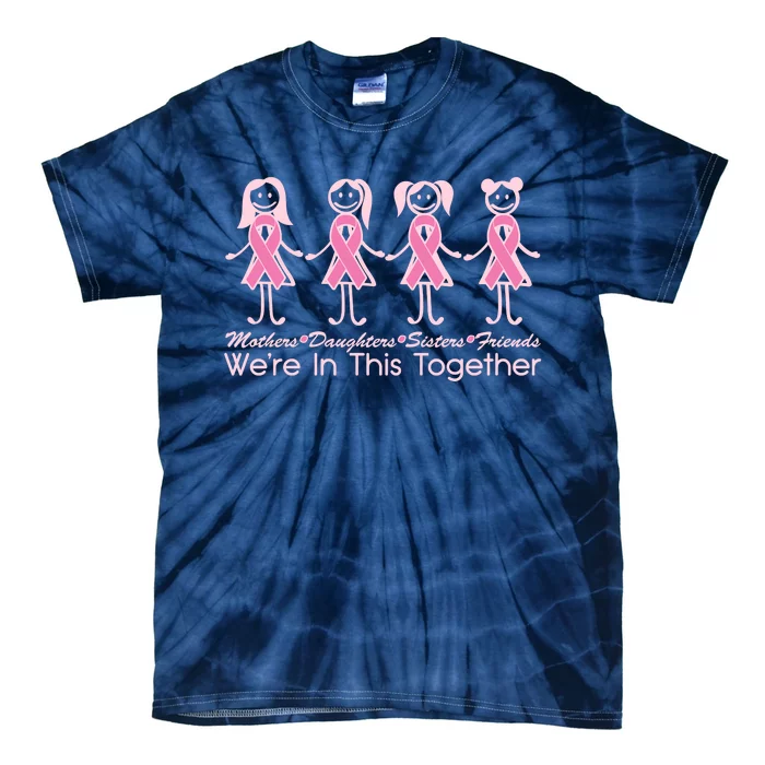 Mothers Daughters Sisters Friends We're In This Together Breast Cancer Tie-Dye T-Shirt