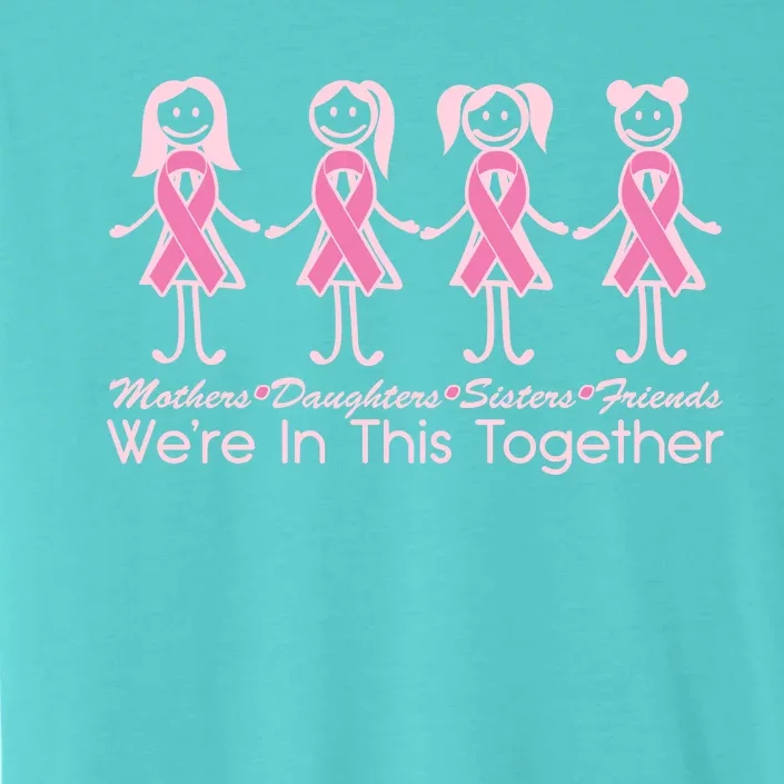 Mothers Daughters Sisters Friends We're In This Together Breast Cancer ChromaSoft Performance T-Shirt