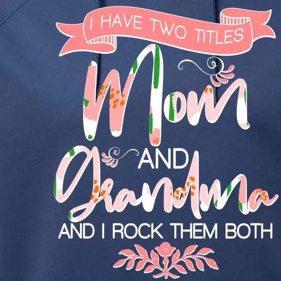 Mother's Day I Have Two Title Mom And Grandma Performance Fleece Hoodie