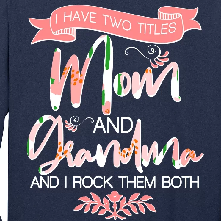 Mother's Day I Have Two Title Mom And Grandma Long Sleeve Shirt