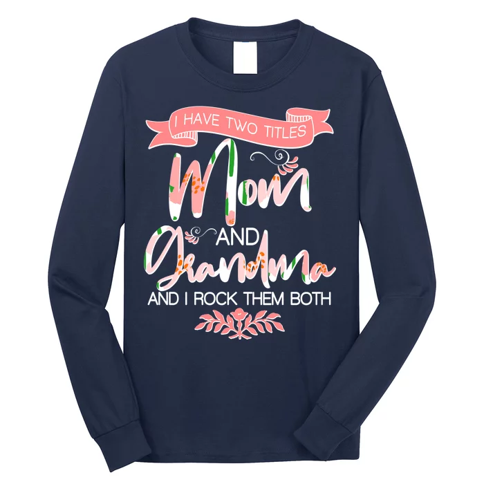 Mother's Day I Have Two Title Mom And Grandma Long Sleeve Shirt