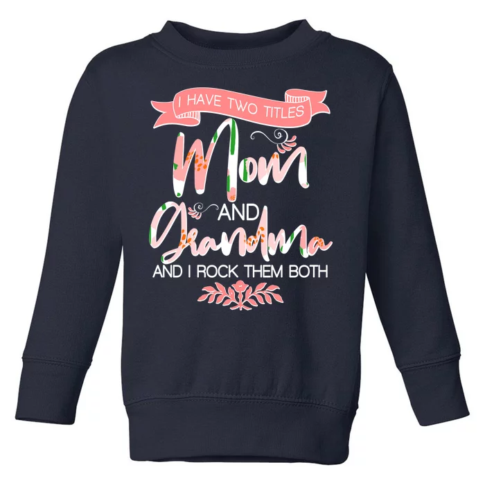 Mother's Day I Have Two Title Mom And Grandma Toddler Sweatshirt