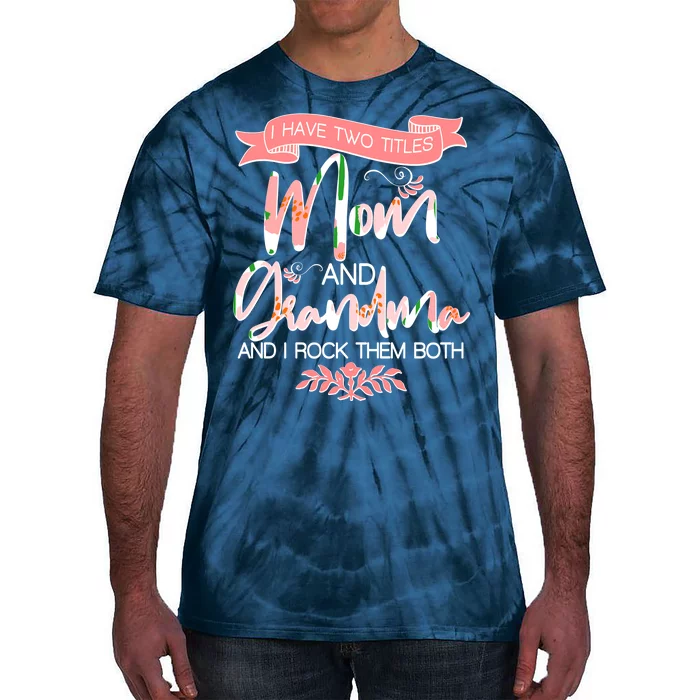 Mother's Day I Have Two Title Mom And Grandma Tie-Dye T-Shirt