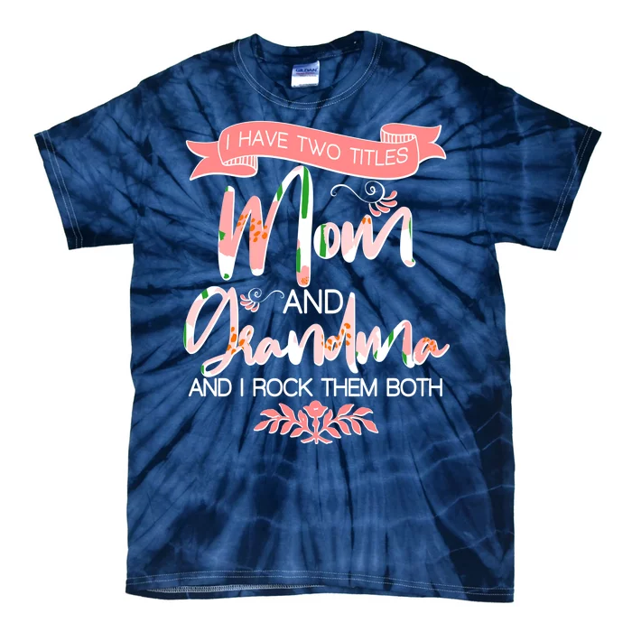 Mother's Day I Have Two Title Mom And Grandma Tie-Dye T-Shirt