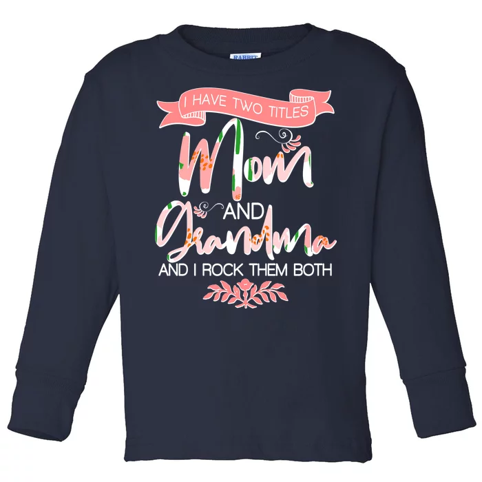 Mother's Day I Have Two Title Mom And Grandma Toddler Long Sleeve Shirt