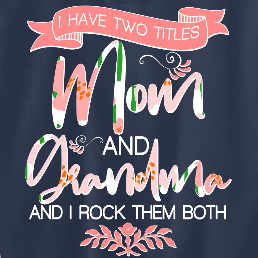 Mother's Day I Have Two Title Mom And Grandma Kids Sweatshirt