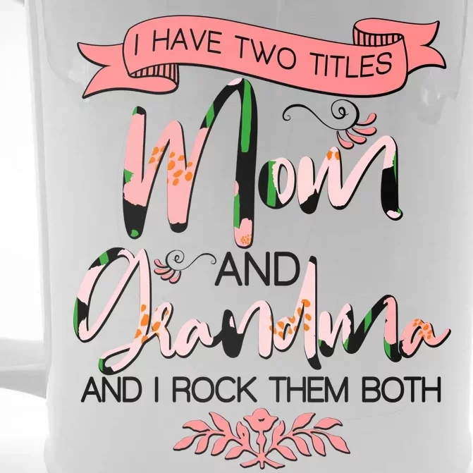 Mother's Day I Have Two Title Mom And Grandma Front & Back Beer Stein