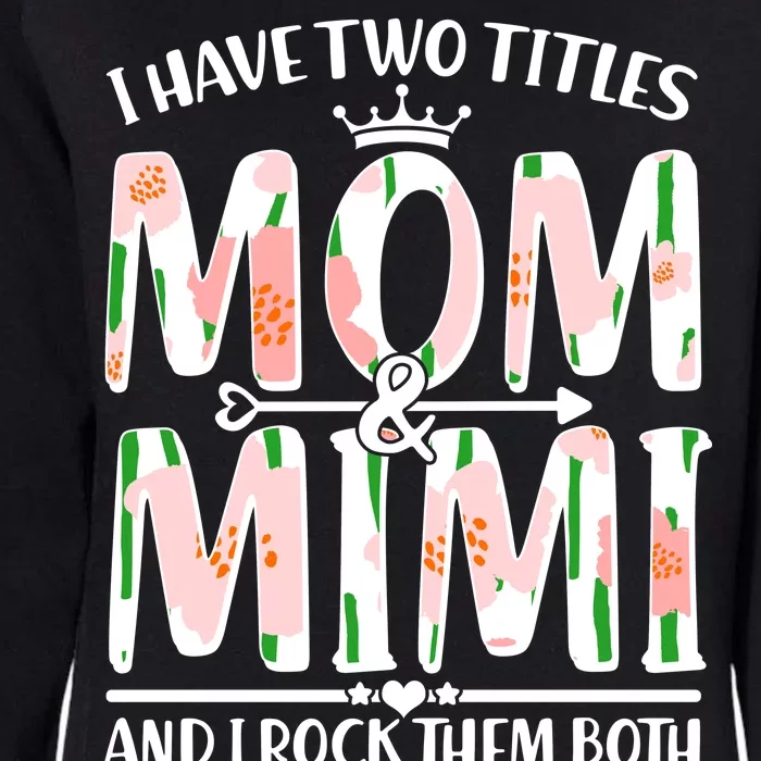 Mother's Day I Have Two Titles Mom and Mimi Womens California Wash Sweatshirt