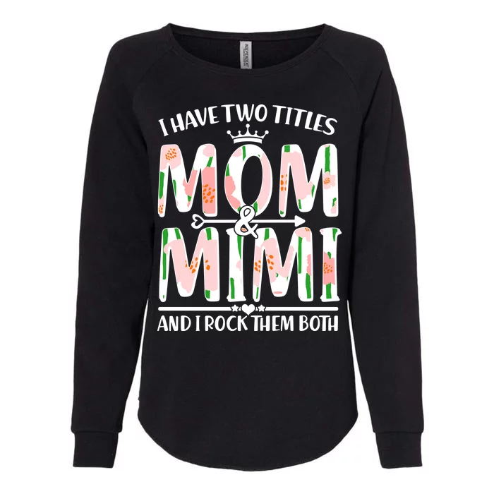 Mother's Day I Have Two Titles Mom and Mimi Womens California Wash Sweatshirt