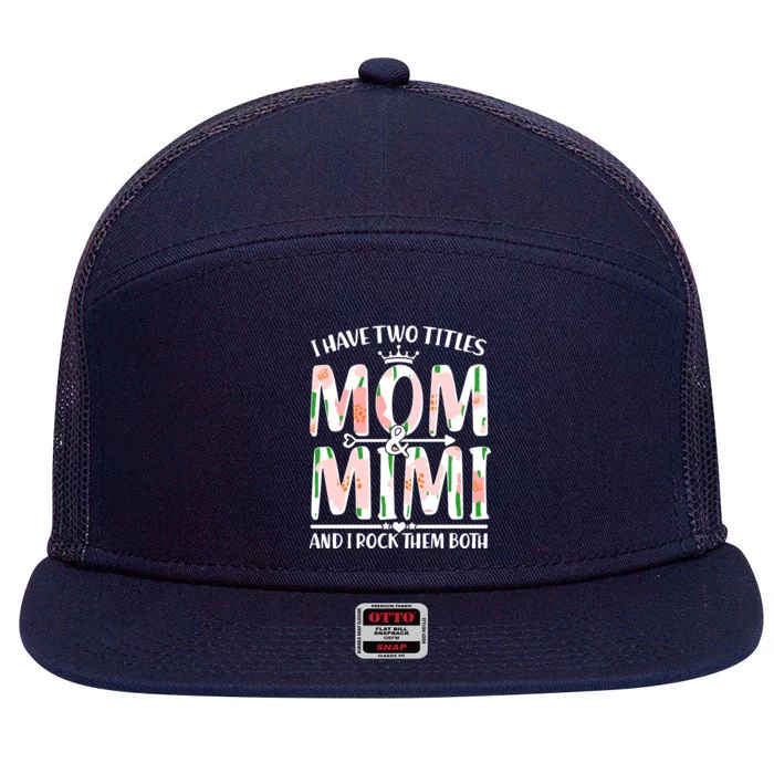 Mother's Day I Have Two Titles Mom and Mimi 7 Panel Mesh Trucker Snapback Hat