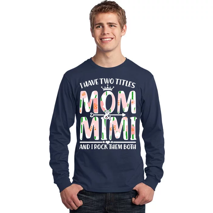 Mother's Day I Have Two Titles Mom and Mimi Tall Long Sleeve T-Shirt