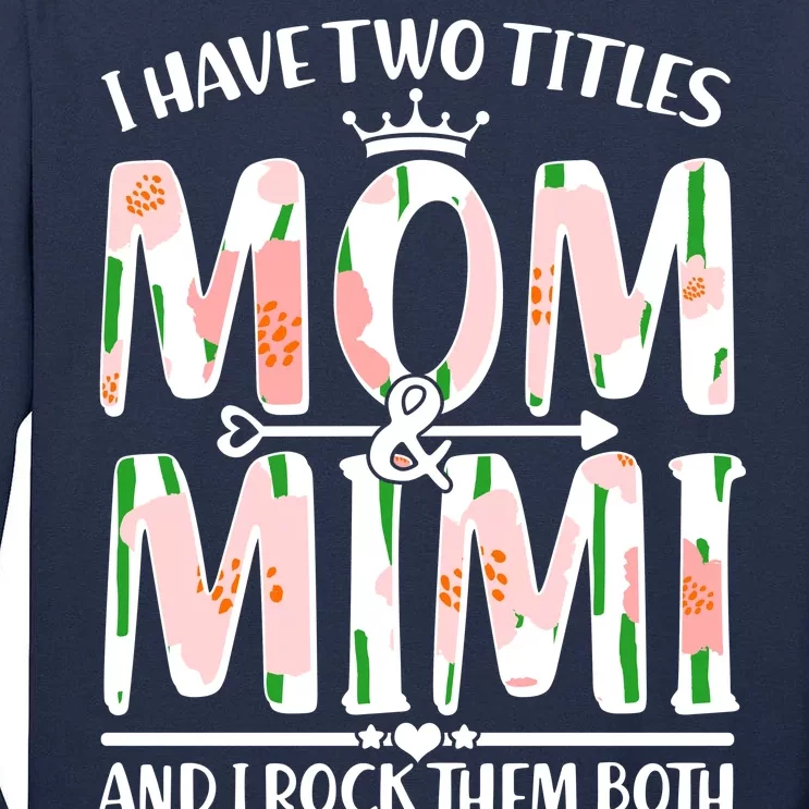 Mother's Day I Have Two Titles Mom and Mimi Tall Long Sleeve T-Shirt