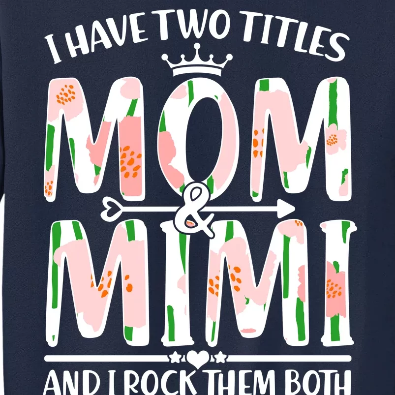 Mother's Day I Have Two Titles Mom and Mimi Tall Sweatshirt