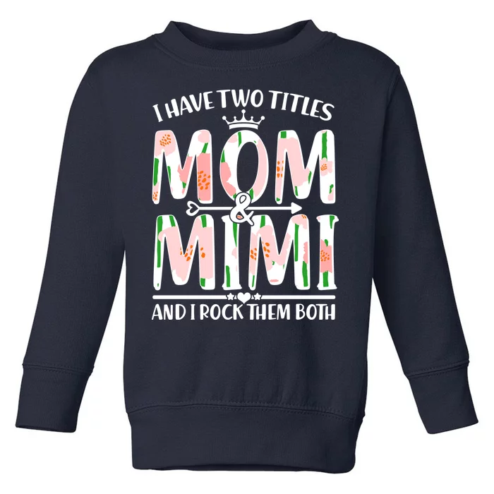 Mother's Day I Have Two Titles Mom and Mimi Toddler Sweatshirt