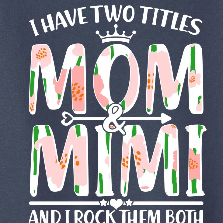 Mother's Day I Have Two Titles Mom and Mimi Toddler T-Shirt