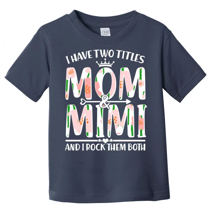 Mother's Day I Have Two Titles Mom and Mimi Toddler T-Shirt