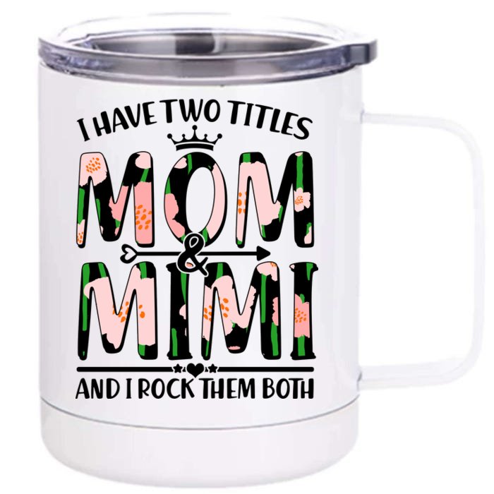 Mother's Day I Have Two Titles Mom and Mimi Front & Back 12oz Stainless Steel Tumbler Cup