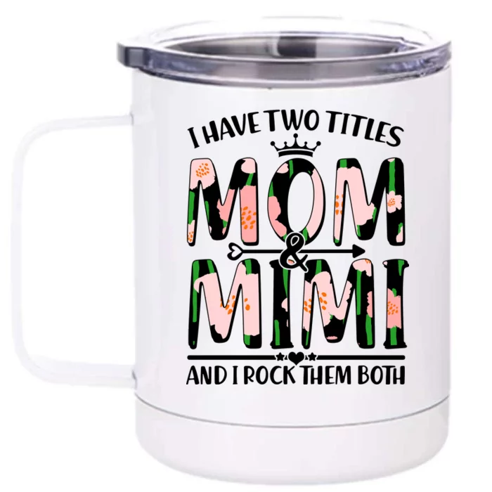 Mother's Day I Have Two Titles Mom and Mimi Front & Back 12oz Stainless Steel Tumbler Cup