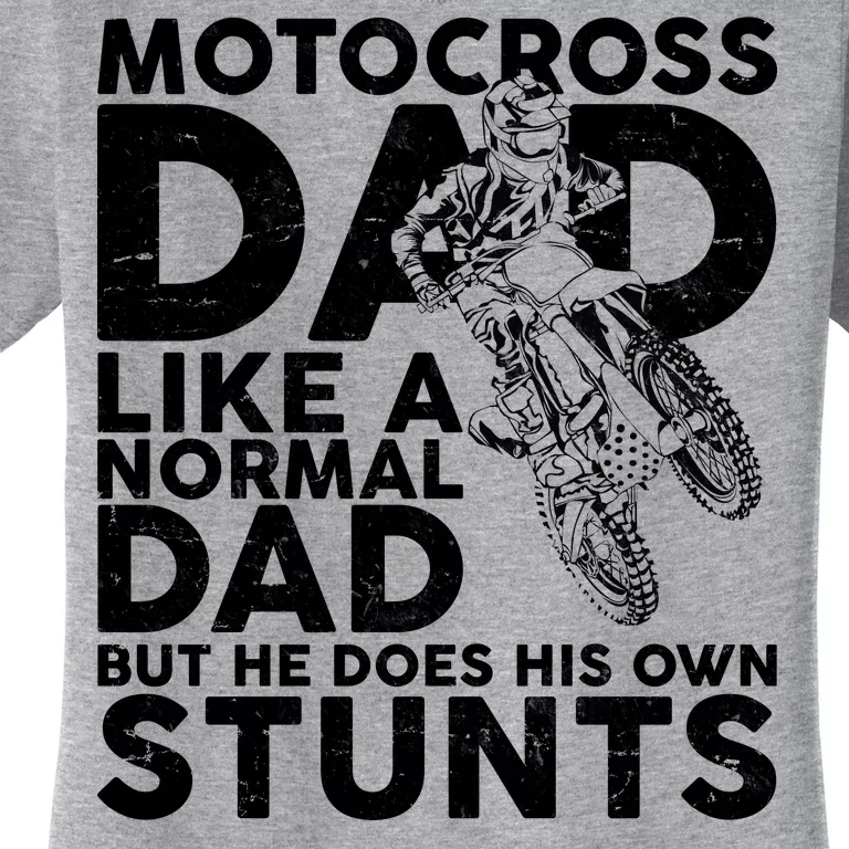 Motocross Dad Like A Normal Dad But He Does His Owns Stuns Women's T-Shirt