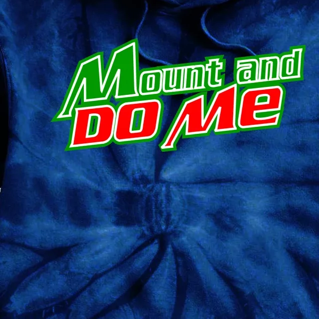 Mount and Do Me Tie Dye Hoodie