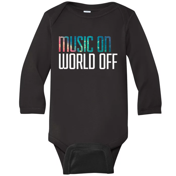 Music On World Off For Music Lovers Djs Musicians Baby Long Sleeve Bodysuit