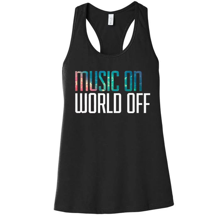 Music On World Off For Music Lovers Djs Musicians Women's Racerback Tank