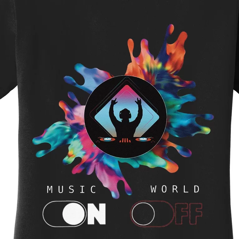 Music On World Off costume for Music Lovers DJs Festival Women's T-Shirt