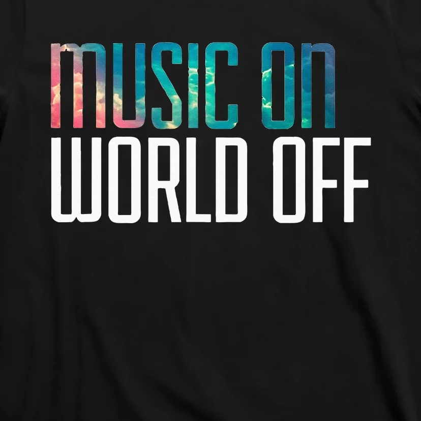 Music On World Off For Music Lovers DJs Musicians T-Shirt