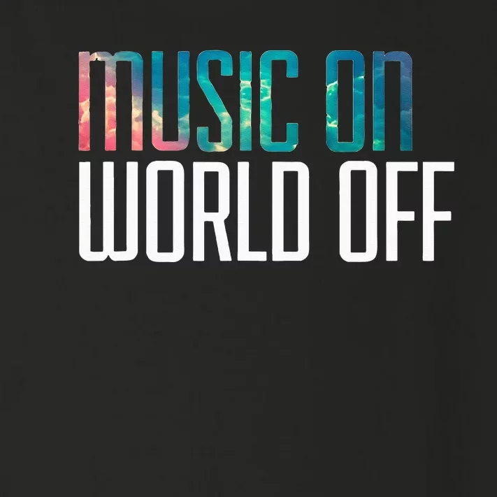 Music On World Off For Music Lovers DJs Musicians Toddler Long Sleeve Shirt