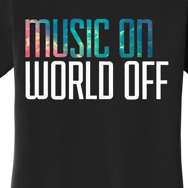 Music On World Off For Music Lovers DJs Musicians Women's T-Shirt