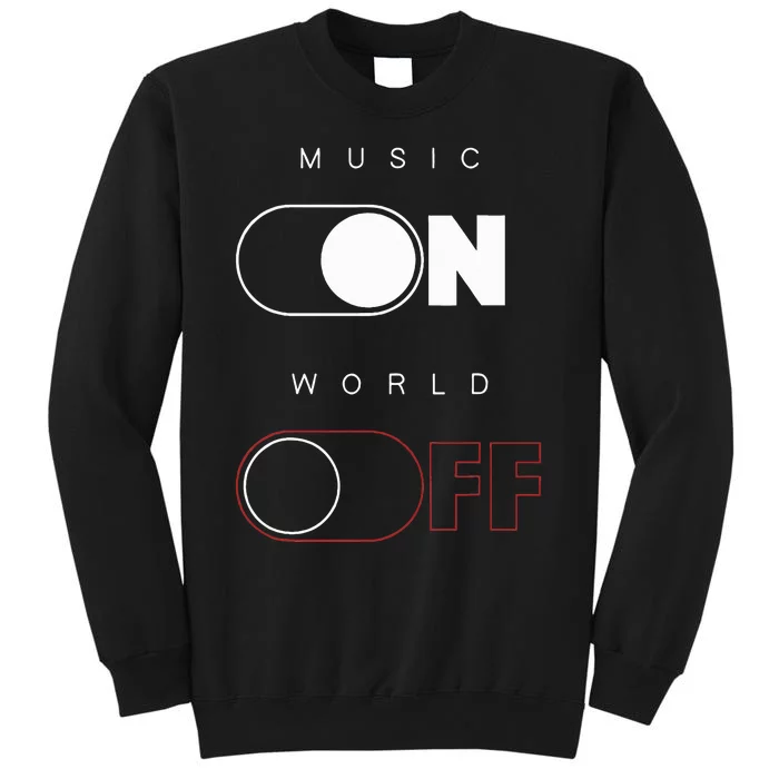 Music On World Off Tall Sweatshirt