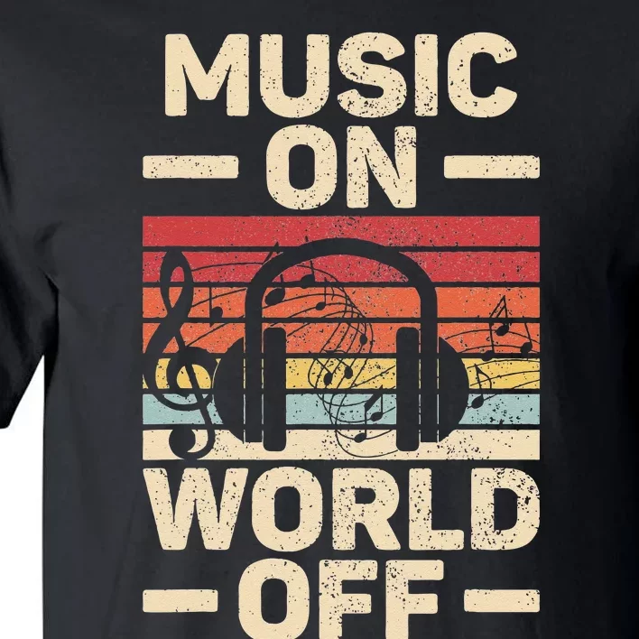 Music On World Off Music Lovers Musician Outfit EDM Music DJ Tall T-Shirt