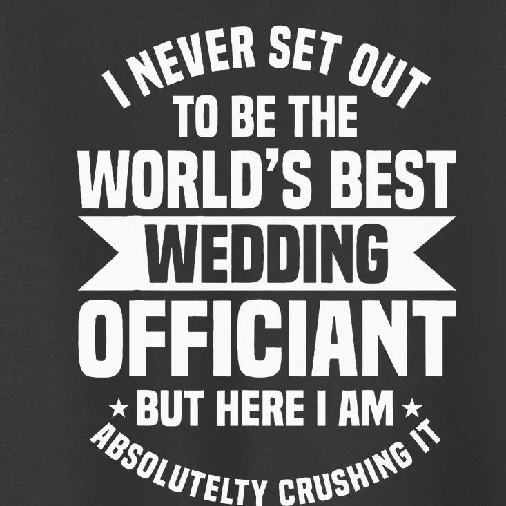 Marriage Officiant Worlds Best Wedding Minister Celebrant Toddler T-Shirt