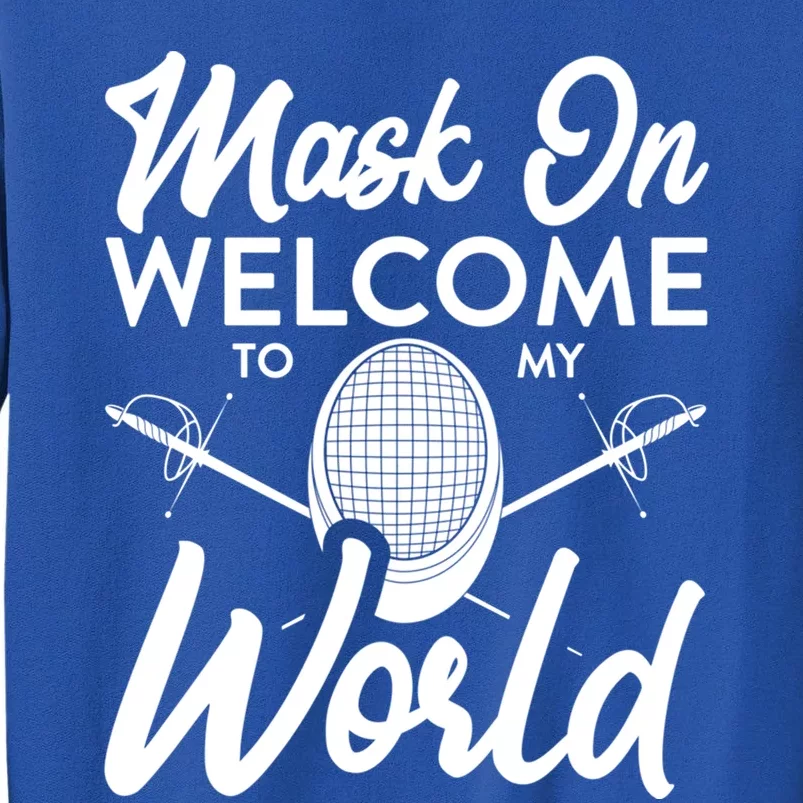 Mask On Welcome To My World Fencing Sport Fencer Gift Sweatshirt