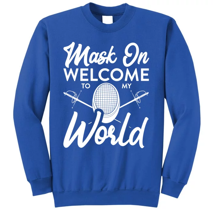 Mask On Welcome To My World Fencing Sport Fencer Gift Sweatshirt