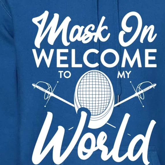 Mask On Welcome To My World Fencing Sport Fencer Gift Premium Hoodie