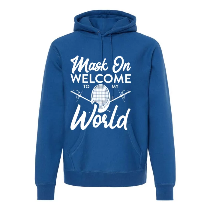 Mask On Welcome To My World Fencing Sport Fencer Gift Premium Hoodie