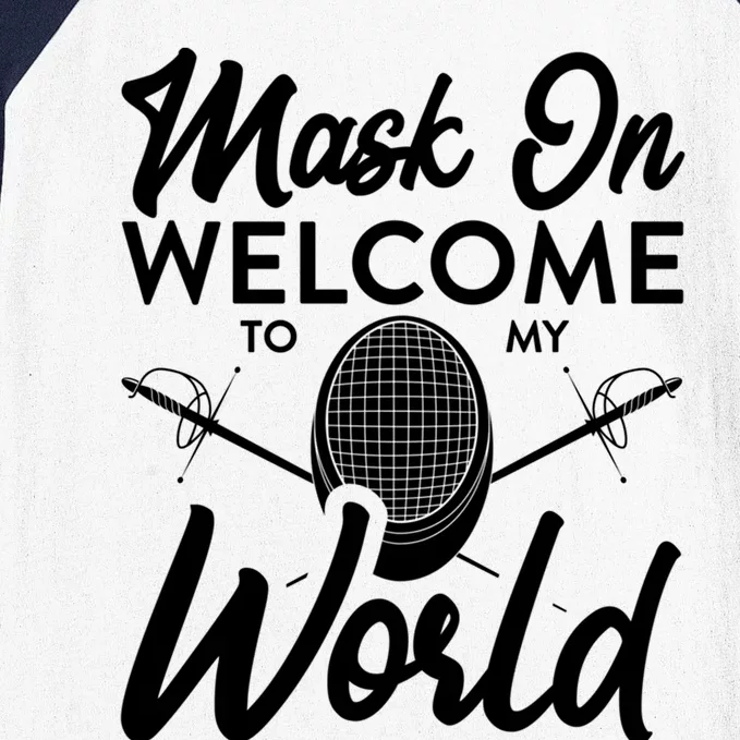 Mask On Welcome To My World Fencing Sport Fencer Gift Baseball Sleeve Shirt