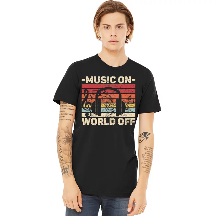 Music On World Off Music Lovers Musician Outfit Edm Music Dj Premium T-Shirt