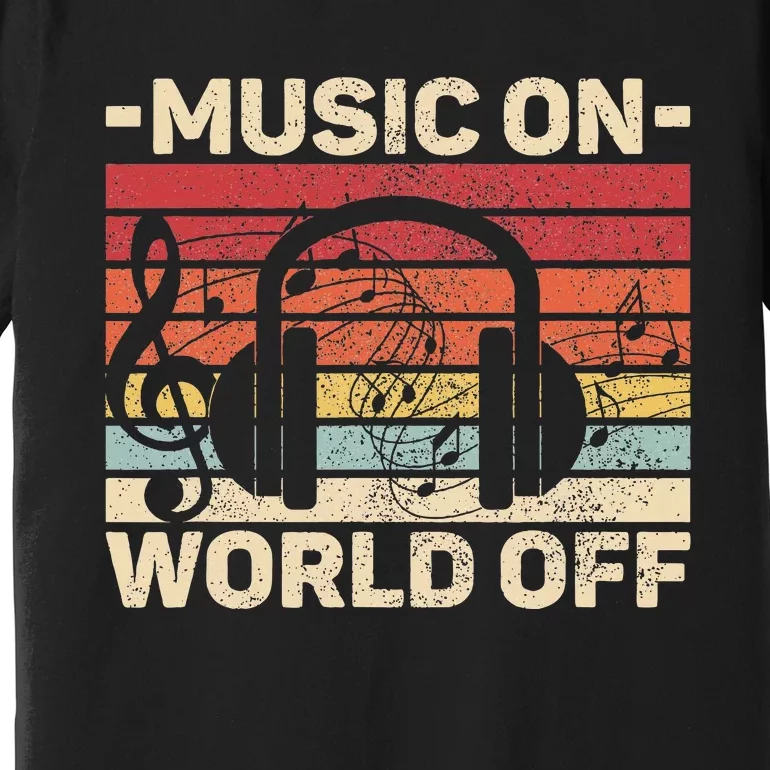 Music On World Off Music Lovers Musician Outfit Edm Music Dj Premium T-Shirt