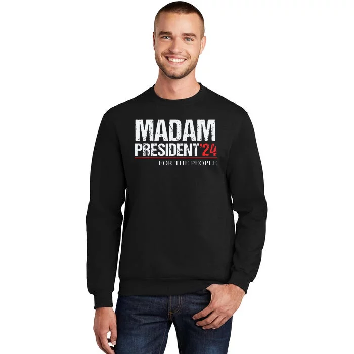 Madam President 2024 Feminist Women Vice President Tall Sweatshirt