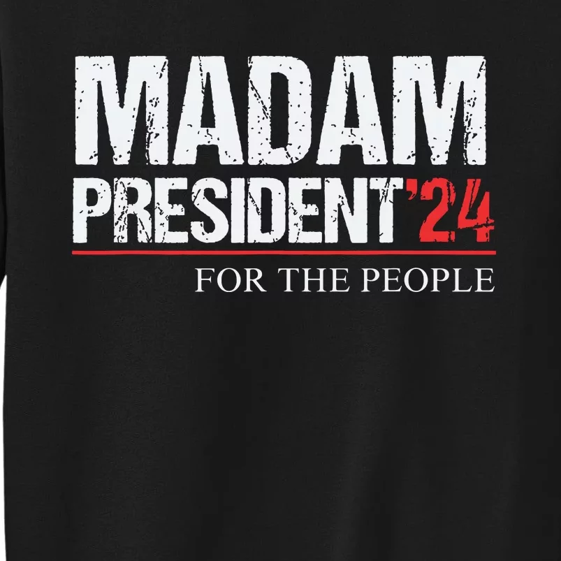 Madam President 2024 Feminist Women Vice President Tall Sweatshirt