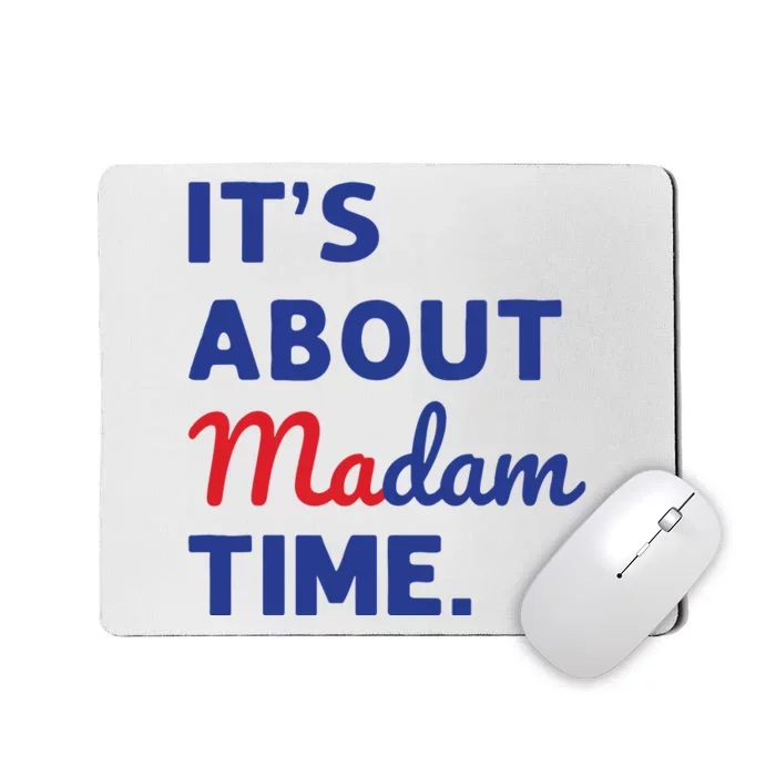 Madam President 2024 Its About Madam Time Mousepad