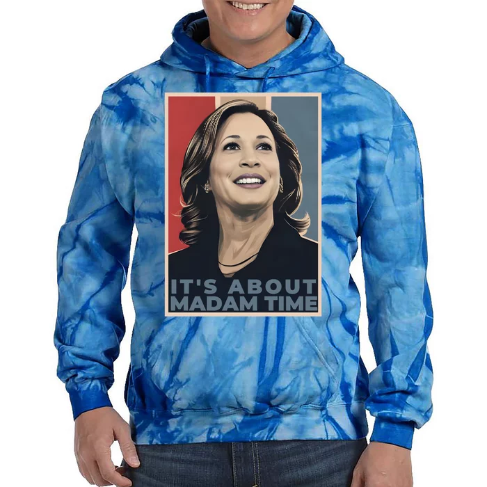 Madam President 2024 ItS About Madam Time Gift Tie Dye Hoodie