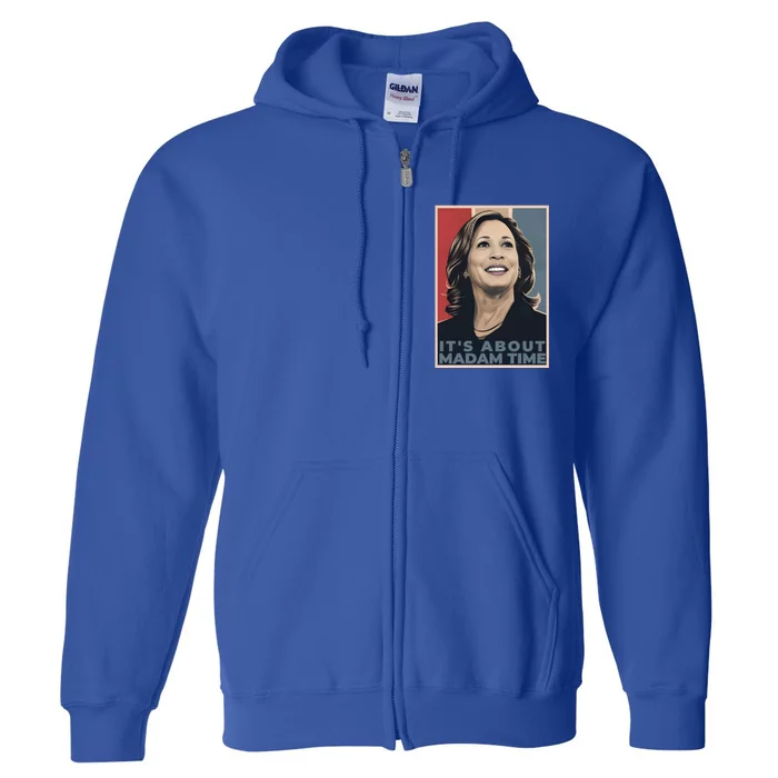 Madam President 2024 ItS About Madam Time Gift Full Zip Hoodie