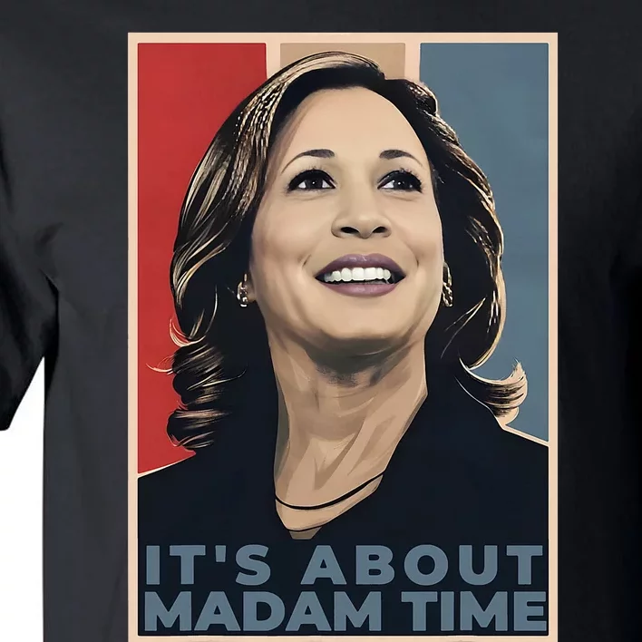 Madam President 2024 ItS About Madam Time Tall T-Shirt