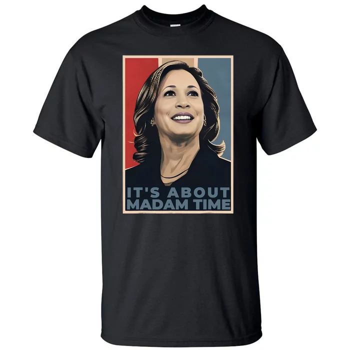 Madam President 2024 ItS About Madam Time Tall T-Shirt