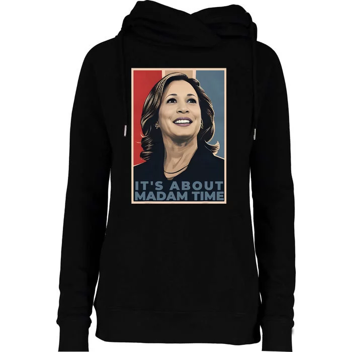 Madam President 2024 ItS About Madam Time Womens Funnel Neck Pullover Hood