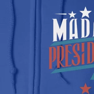 Madam President 2024 Cool Gift Full Zip Hoodie