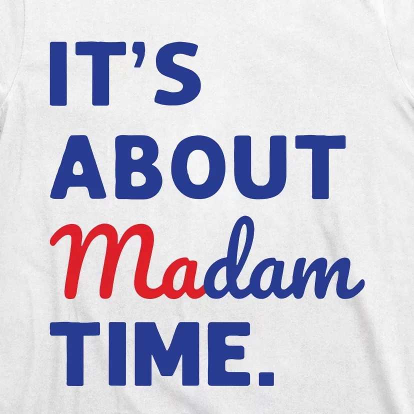 Madam President 2024 Its About Madam Time T-Shirt